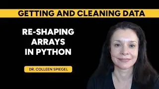 NumPy Array Reshaping, Transposing, Rotating and Flattening Explained - Dr. Colleen Spiegel