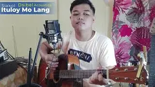 Ituloy Mo Lang - Dsibel acoustic cover | Siakol