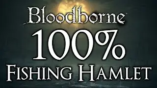 Bloodborne The Old Hunters DLC 100% Walkthrough Fishing Hamlet (all Items & Secrets)