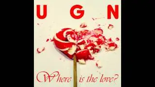 UGN - Where Is The Love?