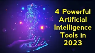 4 Powerful Artificial Intelligence Tools in 2023