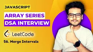 Q8. Merge Intervals | Leetcode 56 | Array questions for Frontend Interview | DSA in JS