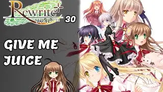 Let's play Rewrite+ | GIVE ME JUICE | 30