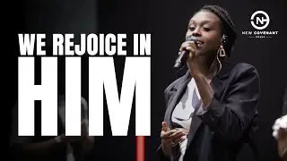 We Rejoice in Him at NCH July 28 Worship