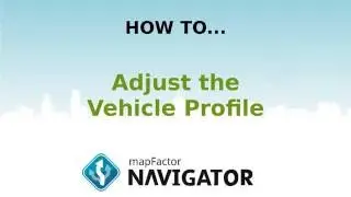 MapFactor Navigator: How to Adjust the Vehicle Profile