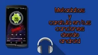 Configura caratulas y meta datos a tus canciones desde tu Android