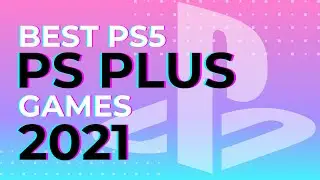 Best PS Plus Games (PS5 in 2021)