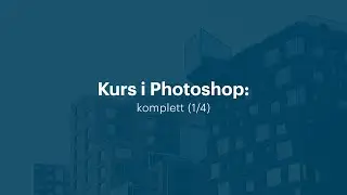 Kurs i Photoshop CC: komplett (1/4) | Utdannet.no