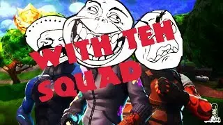 Fortnite with teh Squad!
