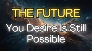 💫 THE FUTURE You Desire Is Still Possible [Angels Messages]❤️