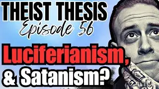 Luciferianism & Satanism   | Episode 56