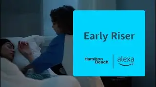 Early Riser | Alexa x Hamilton Beach