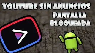 YOUTUBE Sin Anuncios/Pantalla bloqueada 2021