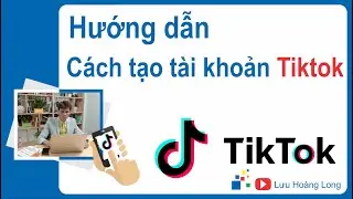 Cách tạo tài khoản TiktTok | TikTok