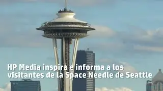 HP Media inspira e informa a los visitantes de la Space Needle de Seattle