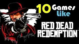 10 Games Like Red Dead Redemption