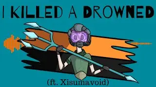 I Killed A Drowned (ft. Xisumavoid)