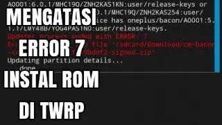 Instal Rom 'ERROR 7 DI TWRP' Ini Cara Mengatasinya
