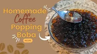 Homemade Coffee Popping Boba! | DIY Boba Recipe