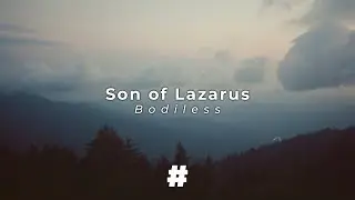 Son of Lazarus - Bodiless