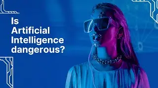 Is Artificial Intelligence (AI) dangerous?