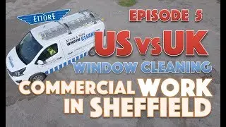 US VS UK Window Cleaning - Episode 5 - Commercial Work in Sheffield