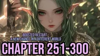Boosted Restart –A new chance in a different world Ch 251-300(Fantasy, Isekai,Romance,Slice of Life)