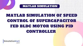 MATLAB Simulation of Speed Control of Supercapacitor fed BLDC Motor using PID Controller