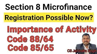 Section 8 Microfinance Registration possibility now ? Importance of Activity code 88/64 & Code 85/55