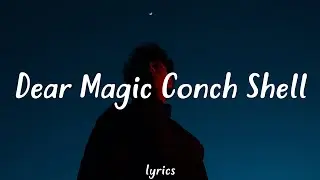 BOI WHAT - Dear Magic Conch Shell (Lyrics)