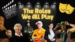 The roles we all play. We're all real life actors