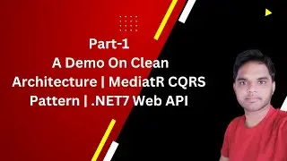 Part-1|A Demo On Clean Architecture | MediatR CQRS Pattern | .NET7 Web API