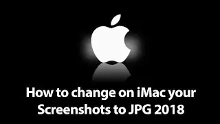 How to change on iMac your Screenshots to JPG 2018