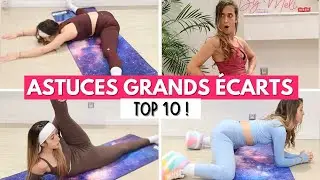 TOP 10 DES ASTUCES POUR LES GRANDS ÉCARTS