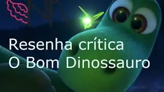 Resenha crítica do filme O Bom Dinossauro