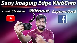 Sony Imaging Edge WebCam Tutorial | Live Streaming on Facebook YouTube and Zoom Without Capture Card