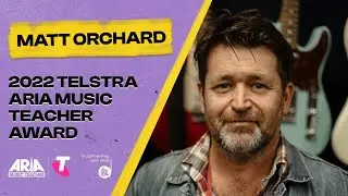 Meet Matt Orchard, 2022 Telstra ARIA Music Teacher Award Nominee, featuring Ben Gillies