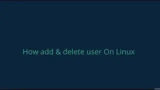 How To Add and Delete Users on Linux