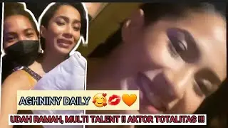 AGHNINY DAILY 💕💋 | AKTOR HUMBLE, TALENT GOOD ! TERBAIKLAAAAHH 💋