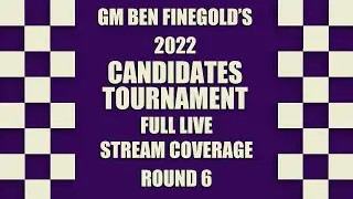 2022 Candidates Round 6 Live Coverage with GM Ben Finegold