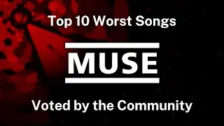 Top 10 WORST Muse Songs (Voted by the Community!)