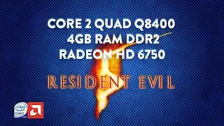 Resident Evil 5 - Core 2 Quad Q8400 - 4GB DDR2 - HD 6750