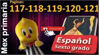 Respuestas  explicación Español 6, español sexto grado páginas 117,118,119,120,121 español 6to