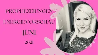 Prophezeiungen und Energie Juni 2021