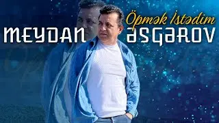 Meydan Əsgərov - Öpmək İstədim (Yeni 2023)