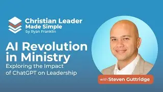 AI Revolution in Ministry - Exploring the Impact of ChatGPT on Leadership with Steven Guttridge