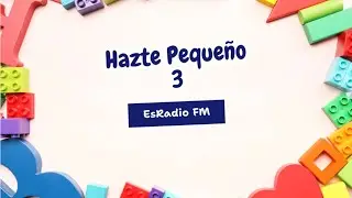 Programa de Radio en ESRADIO FM - HAZTE PEQUEÑO 03