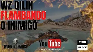 WOT WZ QILIN - Flambando o inimigo |PT-BR| "World of Tanks"