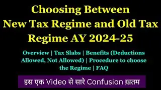 Choosing Between New Tax Regime and Old Tax Regime AY 2024-25