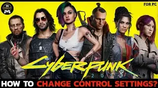 How to Change Control Settings on Cyberpunk 2077?  Adjust Control Settings in Cyberpunk 2077